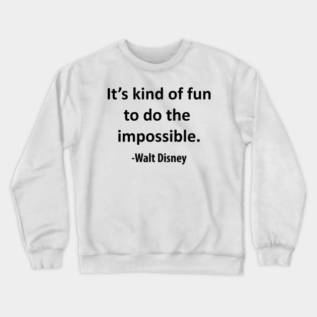 It's kind of fun to do the impossible. Crewneck Sweatshirt by Tiare Design Co
